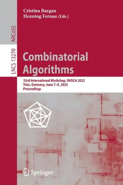 Combinatorial Algorithms: 33rd International Workshop, Iwoca 2022, Trier, Germany, June 7-9, 2022, Proceedings by Cristina Bazgan