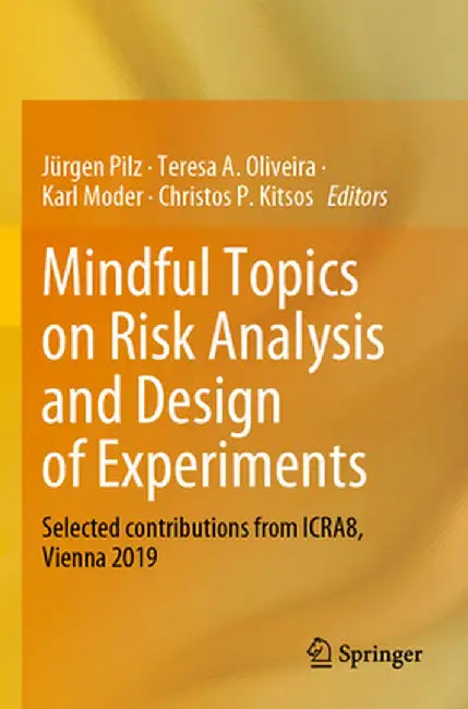 Mindful Topics on Risk Analysis and Design of Experiments: Selected Contributions from Icra8, Vienna 2019 by Jürgen Pilz