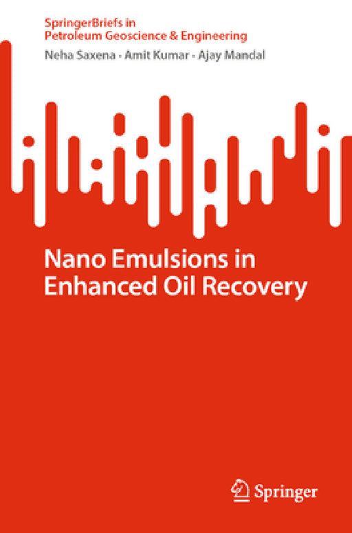 Nano Emulsions in Enhanced Oil Recovery by Neha Saxena, Amit Kumar, Ajay Mandal