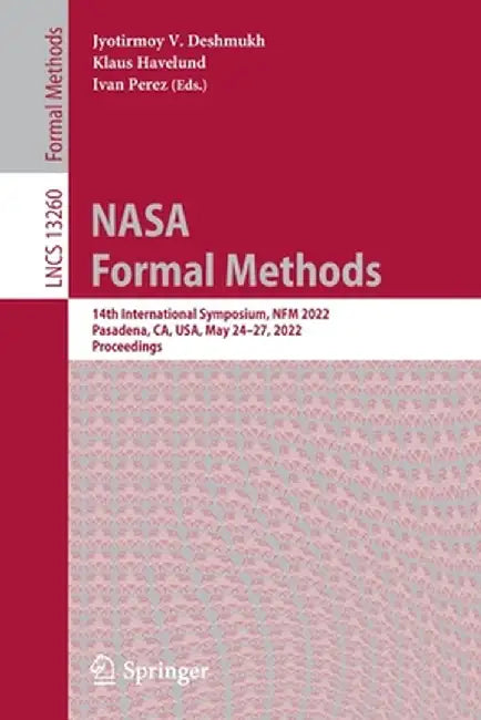 NASA Formal Methods: 14th International Symposium, Nfm 2022, Pasadena, Ca, Usa, May 24-27, 2022, Proceedings by Jyotirmoy V. Deshmukh
