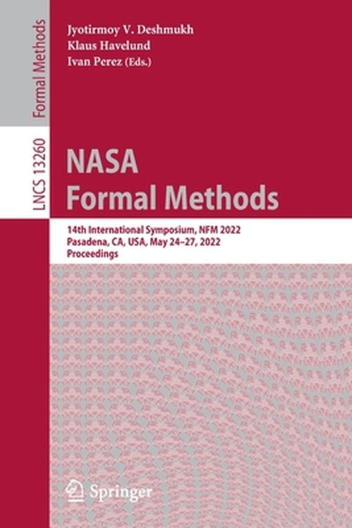 NASA Formal Methods: 14th International Symposium, Nfm 2022, Pasadena, Ca, Usa, May 24-27, 2022, Proceedings by Jyotirmoy V. Deshmukh