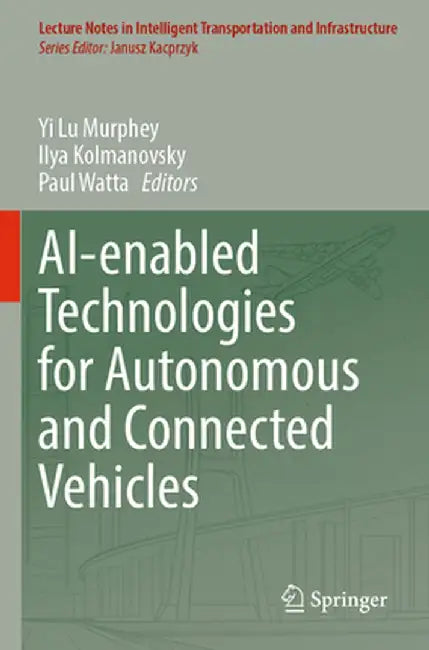 AI-enabled Technologies for Autonomous and Connected Vehicles by Yi Lu Murphey