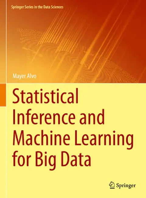Statistical Inference and Machine Learning for Big Data by Mayer Alvo