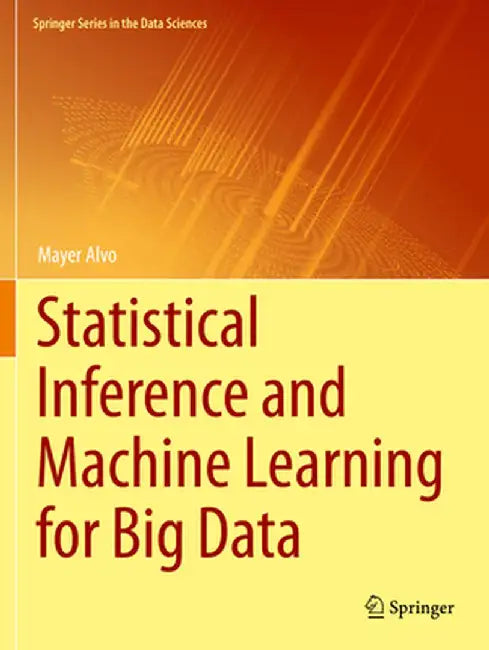 Statistical Inference and Machine Learning for Big Data by Mayer Alvo