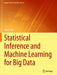 Statistical Inference and Machine Learning for Big Data by Mayer Alvo
