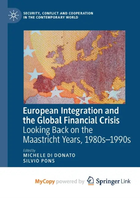 European Integration and the Global Financial Crisis: Looking Back on the Maastricht Years, 1980s-1990s by Michele Di Donato, Silvio Pons