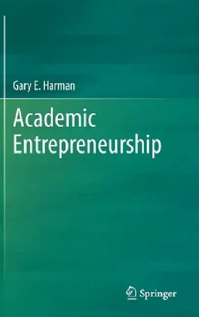 Academic Entrepreneurship in Agriculture by Gary E. Harman