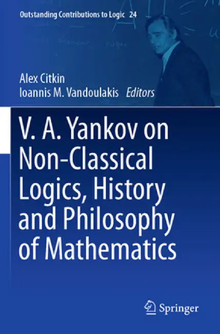 V.A. Yankov on Non-Classical Logics, History and Philosophy of Mathematics by Alex Citkin