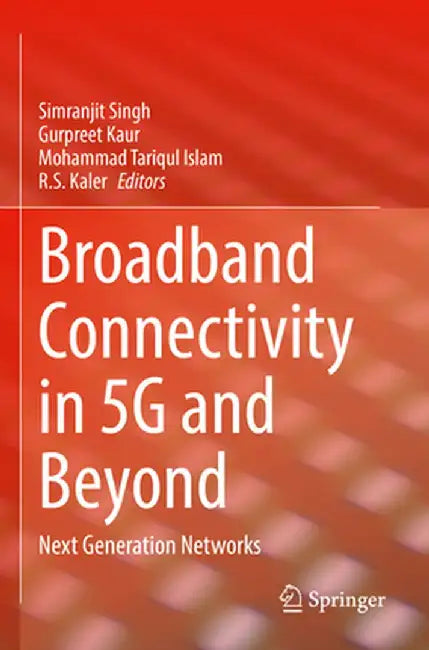 Broadband Connectivity in 5g and Beyond: Next Generation Networks by Simranjit Singh