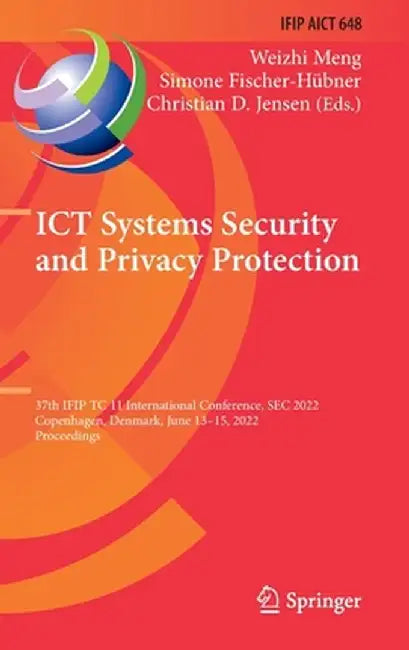 ICT Systems Security and Privacy Protection: 37th Ifip Tc 11 International Conference, SEC 2022, Copenhagen, Denmark, June 13-15, 2022, Proceedings by Weizhi Meng