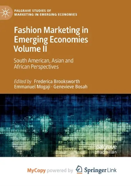 Fashion Marketing in Emerging Economies Volume II: South American, Asian and African Perspectives by Frederica Brooksworth, Emmanuel Mogaji, Genevieve Bosah