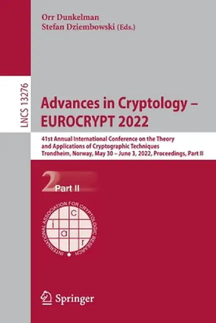 Advances in Cryptology - Eurocrypt 2022: 41st Annual International Conference on the Theory and Applications of Cryptographic Techniques, Trondheim, N by Orr Dunkelman