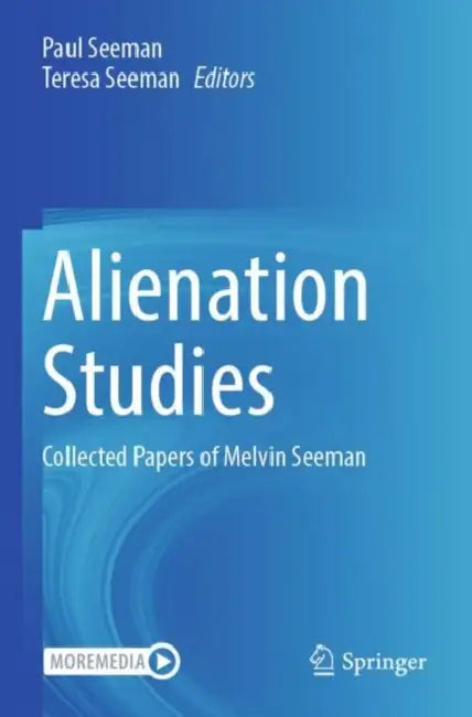 Alienation Studies: Collected Papers of Melvin Seeman by Paul Seeman