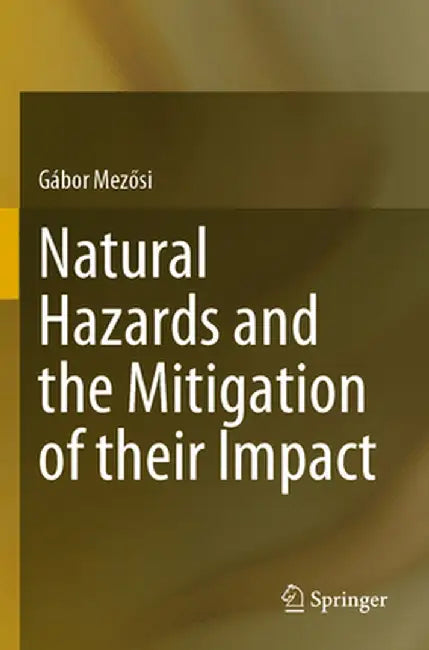 Natural Hazards and the Mitigation of Their Impact by Gábor Mezősi