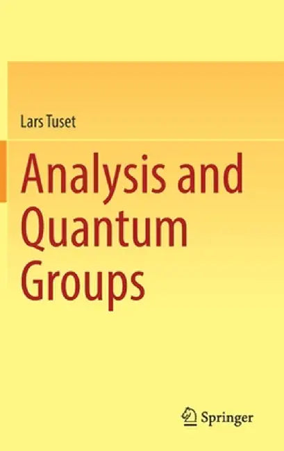 Analysis and Quantum Groups by Lars Tuset
