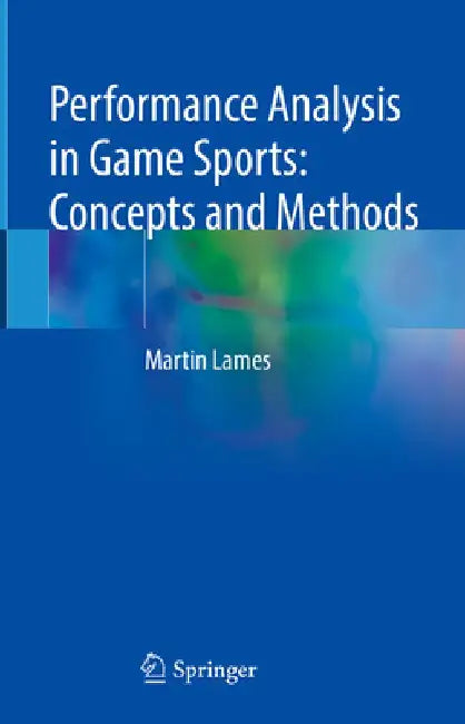 Performance Analysis in Game Sports: Concepts and Methods by Martin Lames