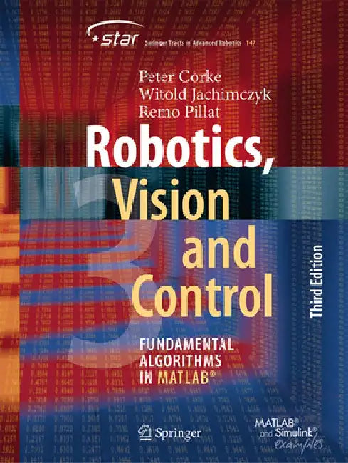 Robotics, Vision and Control: Fundamental Algorithms in Matlab(r) by Peter Corke