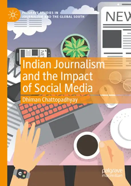 Indian Journalism and the Impact of Social Media by Dhiman Chattopadhyay
