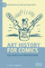 Art History for Comics: Past, Present and Potential Futures by Ian Horton