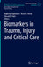 Biomarkers in Trauma, Injury and Critical Care by Rajkumar Rajendram