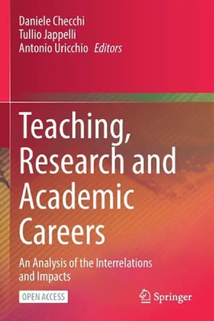 Teaching, Research and Academic Careers: An Analysis of the Interrelations and Impacts by Daniele Checchi