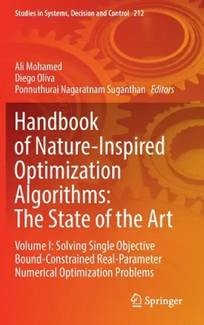 Handbook of Nature-Inspired Optimization Algorithms: The State of the Art: Volume I: Solving Single Objective Bound-Constrained Real-Parameter Numeric by Ali Mohamed