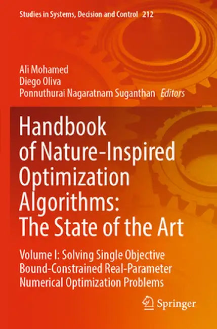 Handbook of Nature-Inspired Optimization Algorithms: The State of the Art: Volume I: Solving Single Objective Bound-Constrained Real-Parameter Numeric by Ali Mohamed