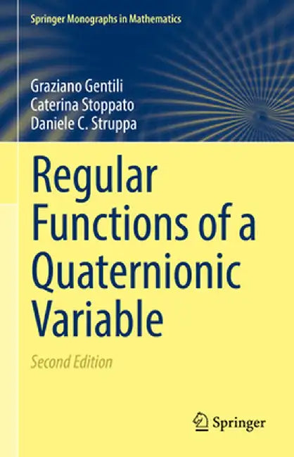 Regular Functions of a Quaternionic Variable by Graziano Gentili