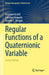 Regular Functions of a Quaternionic Variable by Graziano Gentili
