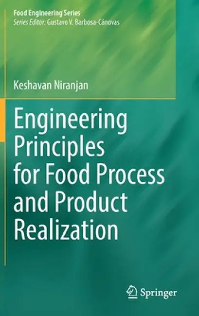 Engineering Principles for Food Process and Product Realization by Keshavan Niranjan