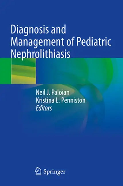 Diagnosis and Management of Pediatric Nephrolithiasis by Neil J. Paloian
