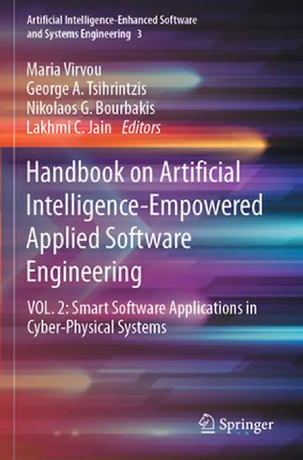 Handbook on Artificial Intelligence-Empowered Applied Software Engineering: Vol.2: Smart Software Applications in Cyber-Physical Systems by Maria Virvou