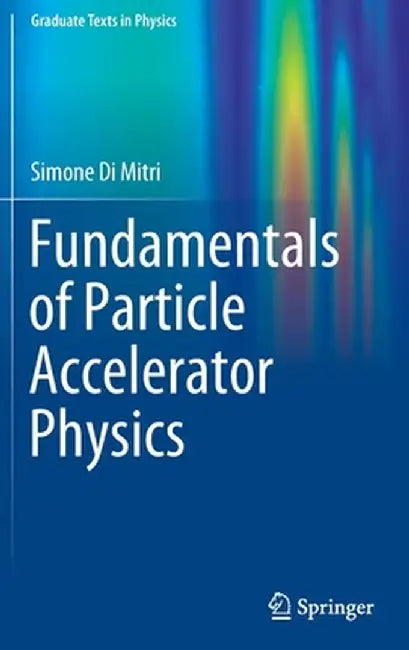 Fundamentals of Particle Accelerator Physics by Simone Di Mitri