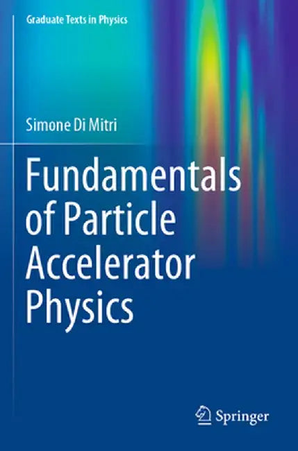 Fundamentals of Particle Accelerator Physics by Simone Di Mitri
