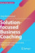 Solution-Focused Business Coaching: A Guide for Individual and Team Coaching by Jörg Middendorf
