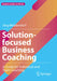 Solution-Focused Business Coaching: A Guide for Individual and Team Coaching by Jörg Middendorf