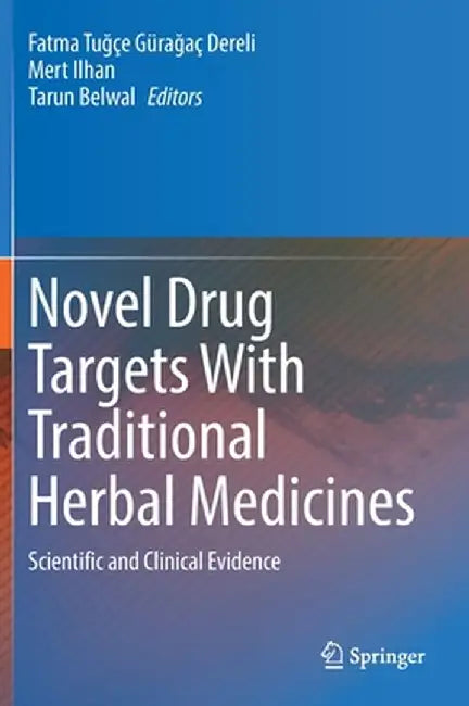 Novel Drug Targets with Traditional Herbal Medicines: Scientific and Clinical Evidence by Fatma Tuğçe Gürağaç Dereli