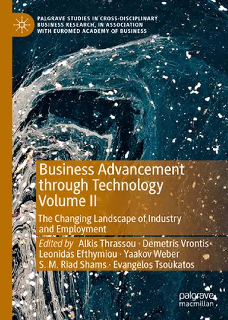 Business Advancement Through Technology Volume II: The Changing Landscape of Industry and Employment by Alkis Thrassou