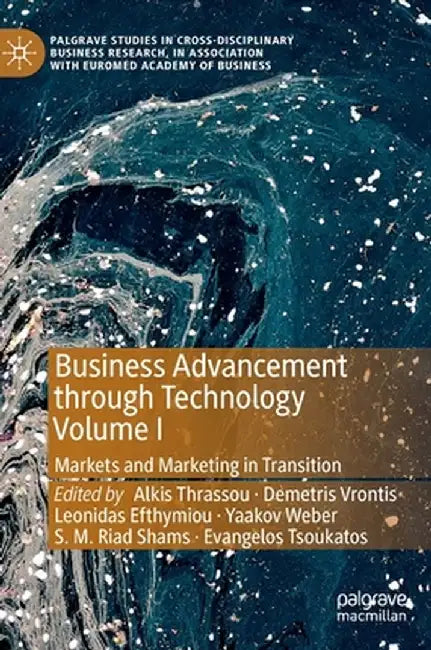 Business Advancement Through Technology Volume I: Markets and Marketing in Transition by Alkis Thrassou