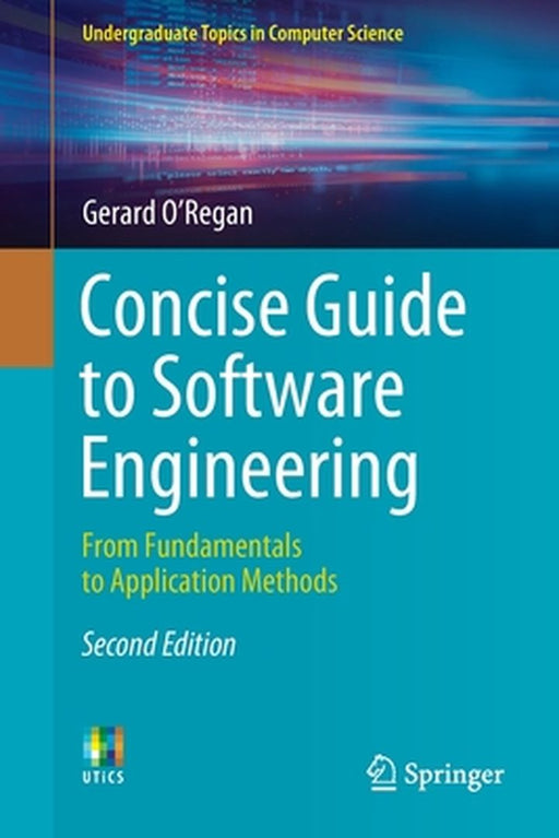 Concise Guide to Software Engineering: From Fundamentals to Application Methods by Gerard O'Regan