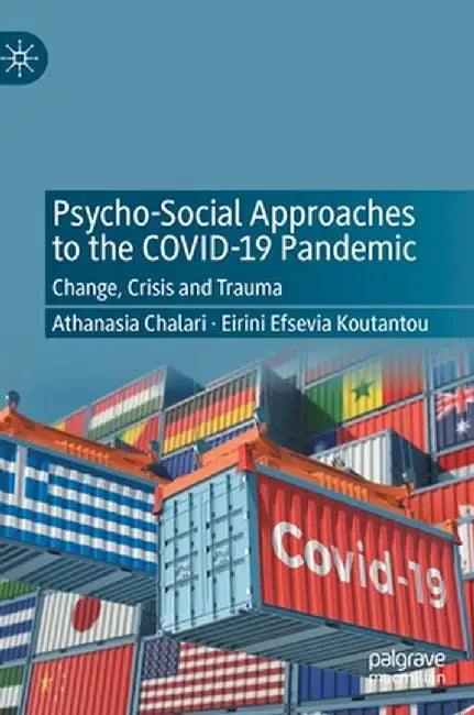 Psycho-Social Approaches to the Covid-19 Pandemic: Change, Crisis and Trauma by Athanasia Chalari