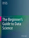 The Beginner's Guide to Data Science by Robert Ball
