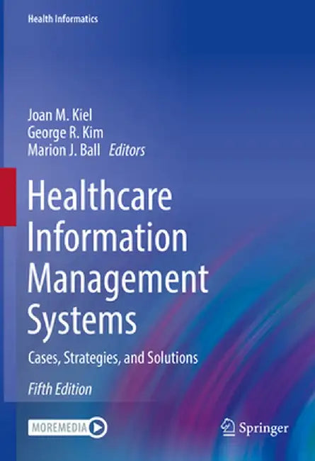 Healthcare Information Management Systems: Cases, Strategies, and Solutions by Joan M. Kiel