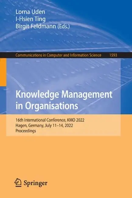 Knowledge Management in Organisations: 16th International Conference, Kmo 2022, Hagen, Germany, July 11-14, 2022, Proceedings by Lorna Uden