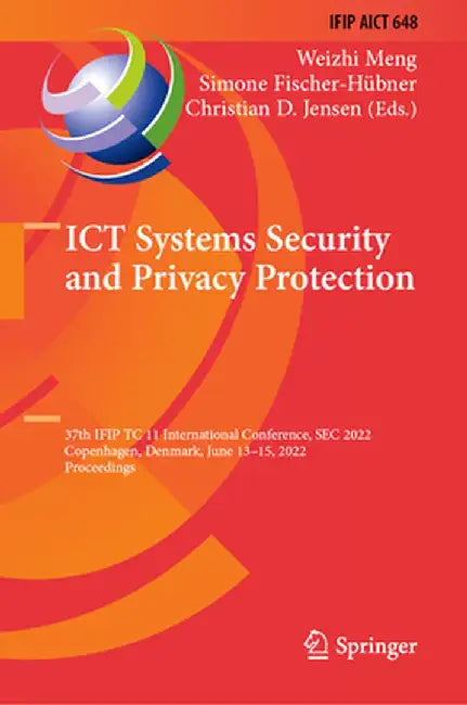 ICT Systems Security and Privacy Protection: 37th Ifip Tc 11 International Conference, SEC 2022, Copenhagen, Denmark, June 13-15, 2022, Proceedings by Weizhi Meng