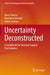 Uncertainty Deconstructed: A Guidebook for Decision Support Practitioners by Bruce Garvey