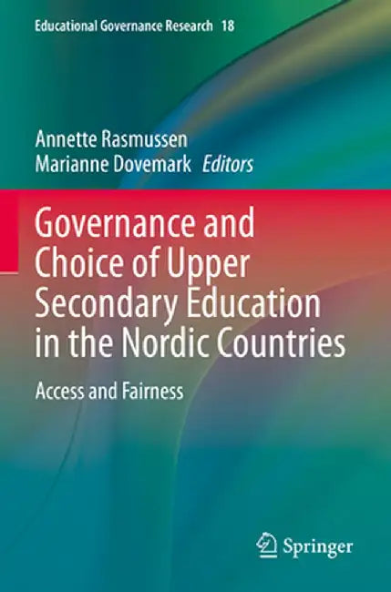 Governance and Choice of Upper Secondary Education in the Nordic Countries: Access and Fairness by Annette Rasmussen