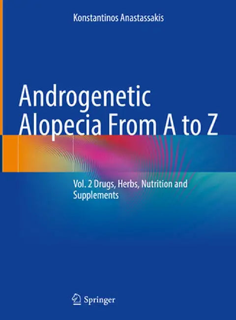 Androgenetic Alopecia from A to Z: Vol. 2 Drugs, Herbs, Nutrition and Supplements by Konstantinos Anastassakis