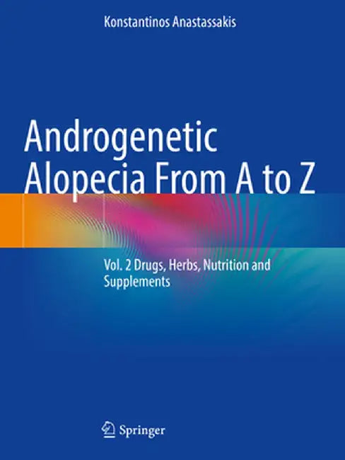Androgenetic Alopecia from A to Z: Vol. 2 Drugs, Herbs, Nutrition and Supplements by Konstantinos Anastassakis