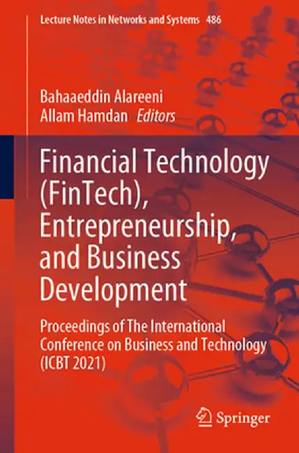 Financial Technology (Fintech), Entrepreneurship, and Business Development: Proceedings of the International Conference on Business and Technology (Ic by Bahaaeddin Alareeni